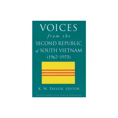 Voices from the Second Republic of South Vietnam (1967-1975) - by K W Taylor (Paperback)