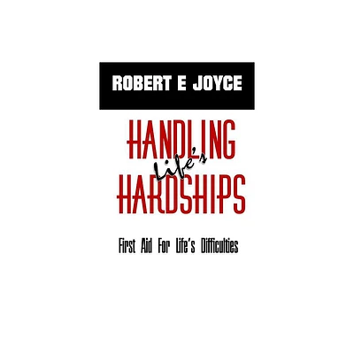 Handling Lifes Hardships - by Robert E Joyce (Hardcover)