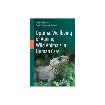 Optimal Wellbeing of Ageing Wild Animals in Human Care - by Sabrina Brando & Sarah Chapman (Hardcover)