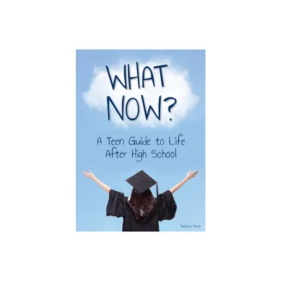 What Now? a Teen Guide to Life After High School - by Barbara Sheen (Hardcover)