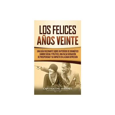 Los Felices Aos Veinte - by Captivating History (Hardcover)