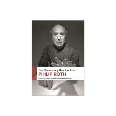 The Bloomsbury Handbook to Philip Roth - (Bloomsbury Handbooks) by Aimee Pozorski & Maren Scheurer (Hardcover)