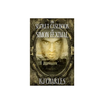 The Secret Casebook of Simon Feximal - by Kj Charles (Paperback)