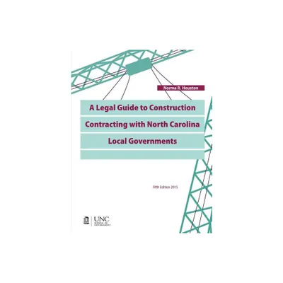 A Legal Guide to Construction Contracting with North Carolina Local Governments - 5th Edition by Norma R Houston (Paperback)