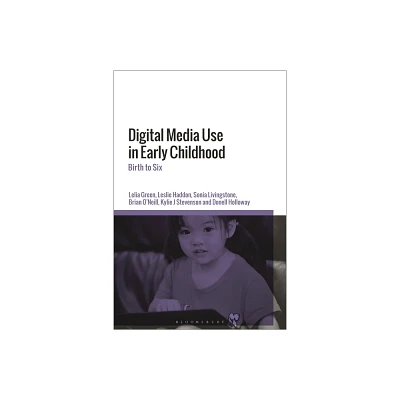 Digital Media Use in Early Childhood - by Lelia Green & Leslie Haddon & Sonia Livingstone & Brian ONeill & Kylie Stevenson & Donell Holloway