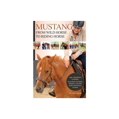 Mustang: From Wild Horse to Riding Horse - by Vivian Gabor (Paperback)