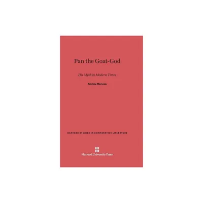 Pan the Goat-God - (Harvard Studies in Comparative Literature) by Patricia Merivale (Hardcover)