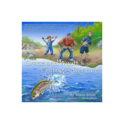 Grace and Wyatts Fishing Adventure - by Shasta Sitton (Paperback)