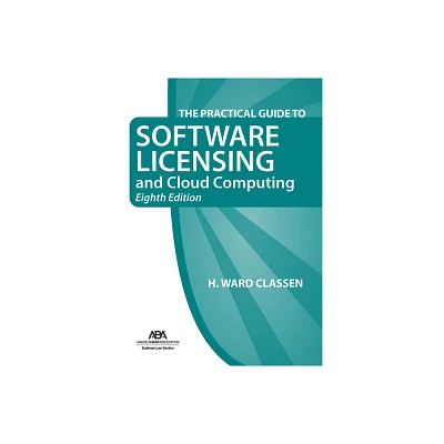 The Practical Guide to Software Licensing and Cloud Computing, Eighth Edition - by Henry Ward Classen (Paperback)