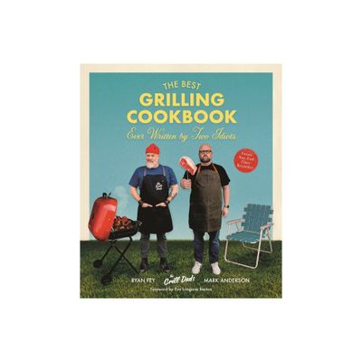 The Best Grilling Cookbook Ever Written by Two Idiots - by Mark Anderson & Ryan Fey (Paperback)