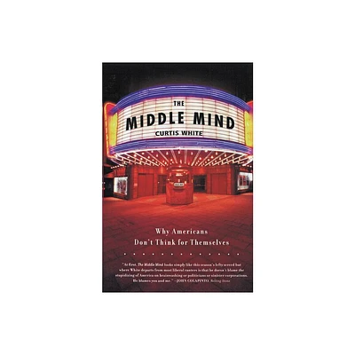 The Middle Mind - by Curtis White (Paperback)