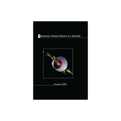 Elementary Particle Physics in a Nutshell - (In a Nutshell) by Christopher G Tully (Hardcover)