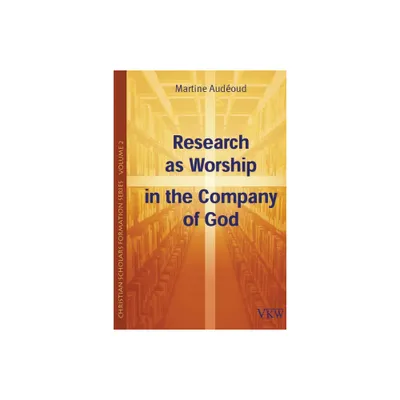 Research as Worship in the Company of God - (Christian Scholars Formation) by Martine Adeoud (Paperback)