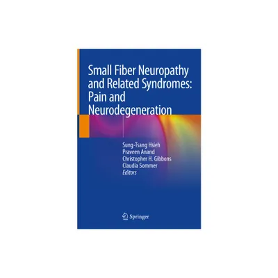 Small Fiber Neuropathy and Related Syndromes: Pain and Neurodegeneration - (Hardcover)