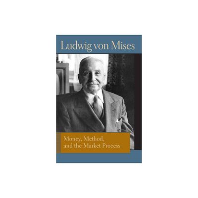 Money, Method, and the Market Process - (Liberty Fund Library of the Works of Ludwig Von Mises) by Ludwig Von Mises (Hardcover)