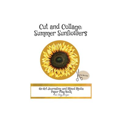 Cut and Collage Summer Sunflowers - by Monette Satterfield (Paperback)