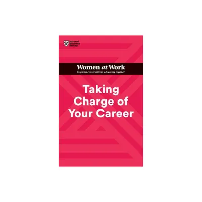 Taking Charge of Your Career (HBR Women at Work Series) - (Paperback)