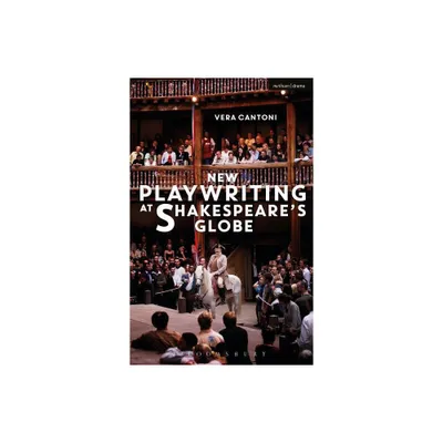 New Playwriting at Shakespeares Globe - by Vera Cantoni (Paperback)