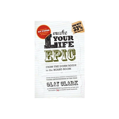 Make Your Life Epic - by Clay Clark (Paperback)