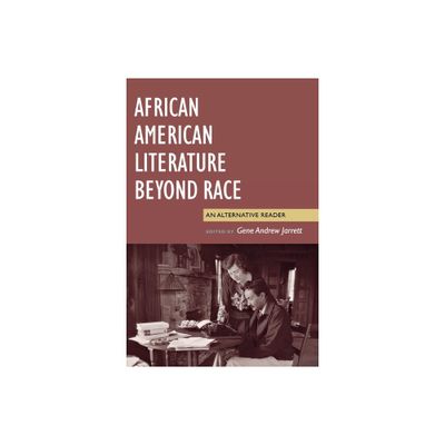 African American Literature Beyond Race - by Gene Andrew Jarrett (Paperback)