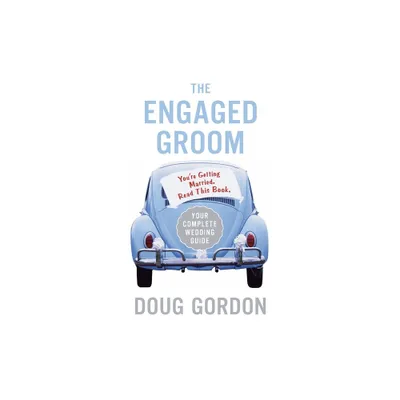 The Engaged Groom - by Doug Gordon (Paperback)