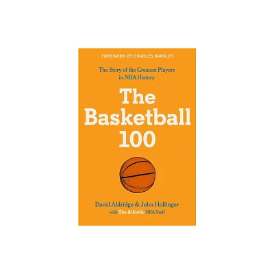 The Basketball 100 - (Sports) by The Athletic & David Aldridge & John Hollinger (Hardcover)