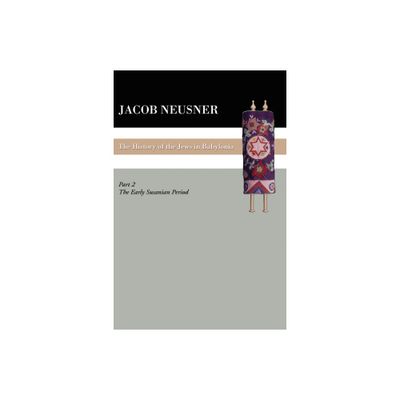 A History of the Jews in Babylonia, Part II - (South Florida Studies in the History of Judaism) by Jacob Neusner (Paperback)