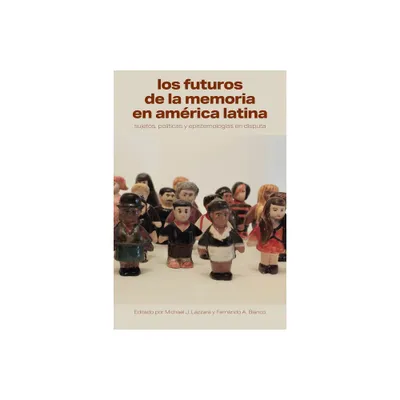 Los Futuros de la Memoria En Amrica Latina - (Literatura y Cultura) by Michael J Lazzara & Fernando A Blanco (Paperback)