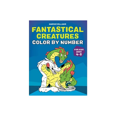 Fantastical Creatures Color by Number - by Marcus Williams (Paperback)