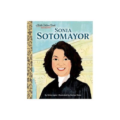 Sonia Sotomayor: A Little Golden Book Biography - by Silvia Lpez (Hardcover)