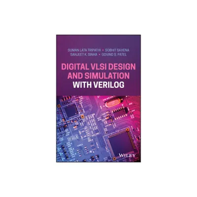 Digital VLSI Design and Simulation with Verilog - by Suman Lata Tripathi & Sobhit Saxena & Sanjeet K Sinha & Govind S Patel (Hardcover)