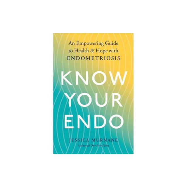 Know Your Endo - by Jessica Murnane (Paperback)