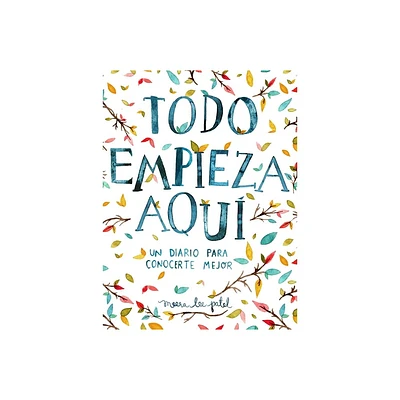 Todo Empieza Aqu / Start Where You Are: A Journal for Self-Exploration - by Meera Lee Patel (Paperback)