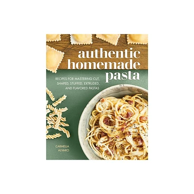 Authentic Homemade Pasta - by Carmella Alvaro (Paperback)