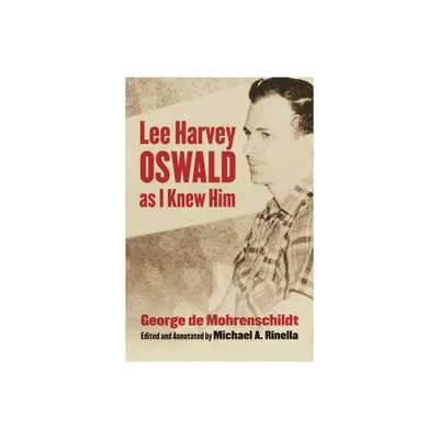 Lee Harvey Oswald as I Knew Him - Annotated by George De Mohrenschildt (Hardcover)