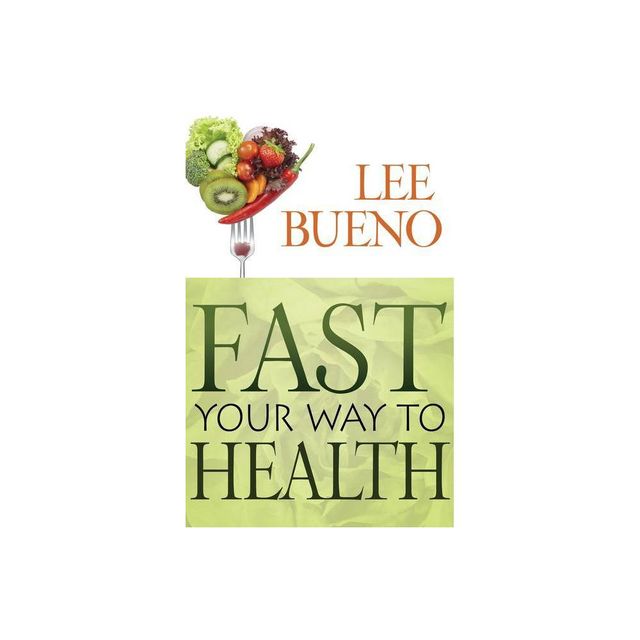 Fast Your Way to Health - by Lee Bueno (Paperback)