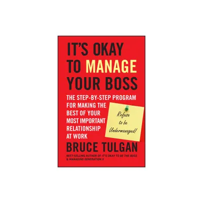 Its Okay to Manage Your Boss - by Bruce Tulgan (Hardcover)