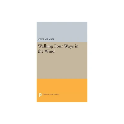 Walking Four Ways in the Wind - by John Allman (Hardcover)