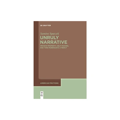 Unruly Narrative - (American Frictions) by Samira Spatzek (Paperback)