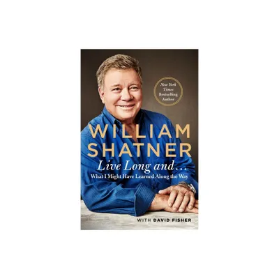 Live Long And . . . - by William Shatner (Paperback)