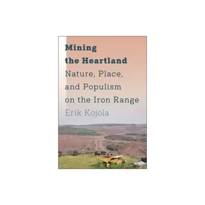 Mining the Heartland - by Erik Kojola (Paperback)