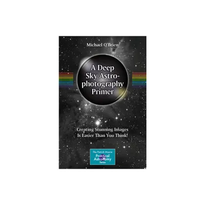 A Deep Sky Astrophotography Primer - (Patrick Moore Practical Astronomy) by Michael OBrien (Paperback)