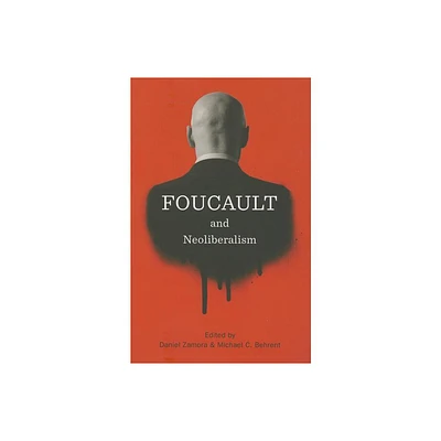 Foucault and Neoliberalism - by Daniel Zamora & Michael C Behrent (Paperback)