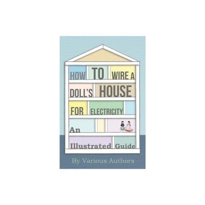 How to Wire a Dolls House for Electricity - An Illustrated Guide - by Various (Paperback)