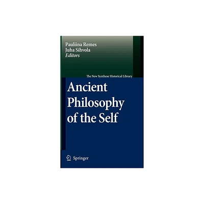 Ancient Philosophy of the Self - (New Synthese Historical Library) by Pauliina Remes & Juha Sihvola (Hardcover)