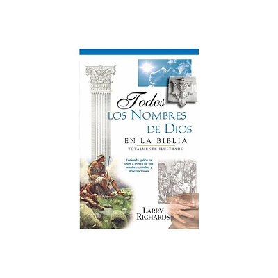 Todos Los Nombres de Dios En La Biblia - by Angie Peters & Lawrence O Richards (Paperback)