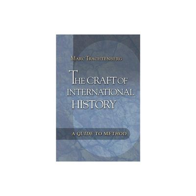 The Craft of International History - by Marc Trachtenberg (Paperback)