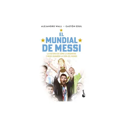 El Mundial de Messi / Messis World Cup - by Alejandro Wall & Gastn Edul (Paperback)