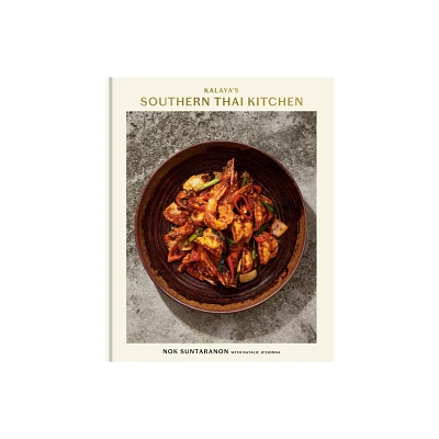 Kalayas Southern Thai Kitchen: A Cookbook - by Nok Suntaranon & Natalie Jesionka (Hardcover)