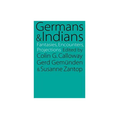 Germans and Indians - by Gerd Gemunden (Paperback)